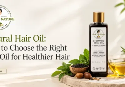 How to Choose the Right Hair Oil for Healthier Hair